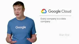 Every Company is a Data Company - Google Cloud Platform Fundamentals: Core Infrastructure #4