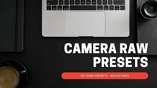 GET MY OWN SELECTIVE CAMERA RAW PRESETS
