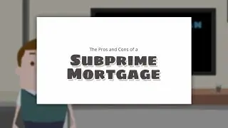 The Pros and Cons of Subprime Mortgages