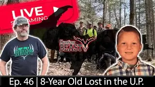 (Live!) The Beast Report - Ep. 46 - 8-Year Old Lost in the U.P. and Rescuers Who Found Him
