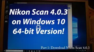 Installing Nikon Scan 4.0.3 on Windows 10 64bit (How to guide)