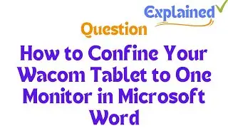 How to Confine Your Wacom Tablet to One Monitor in Microsoft Word