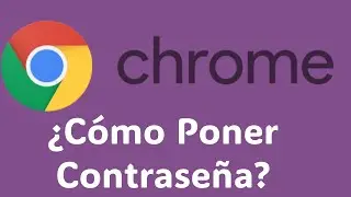 ¿Cómo Poner Contraseña a Google Chrome? - Hacer Que Chrome Pida Contraseña Al Abrirse