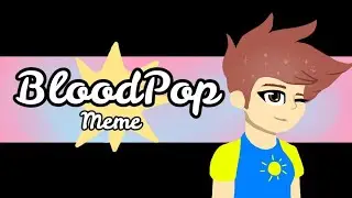 BloodPop Meme / !!Flash Warning!! / Collab