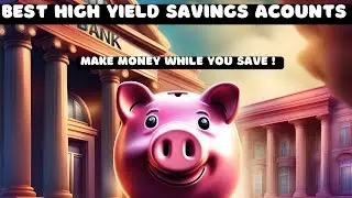 The Best High Yield Savings Accounts: Make Money While You Save!
