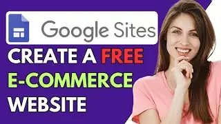 How To Create a Free Ecommerce Website With Google Sites 2024 (Step-By-Step Tutorial)
