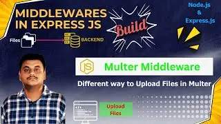 Middlewares in Node.js and Express.js | Multer Middlewares (Upload Files)