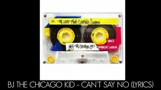 BJ The Chicago Kid - Can't Say No (Lyrics)