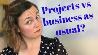 Project Basics: When it's not a project. Business as usual: the difference between projects and BAU