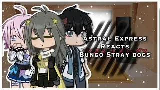 Honkai Star Rail reacts to Bungo Stray Dogs [Hsr + BSD] •Lazu•