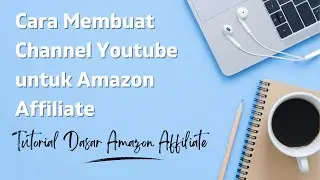 Cara Membuat Channel YouTube Untuk Amazon Affiliate - Tutorial Dasar Amazon Affiliate