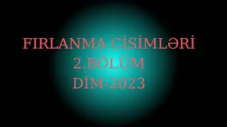 Fırlanma cisimləri 2.BÖLÜM
