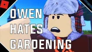Owen hates Gardening