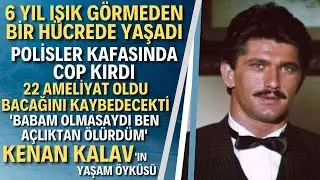 KENAN KALAV KİMDİR? Bir İftira Uğruna Yıllarını Kaybetti