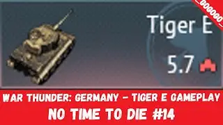 War Thunder: Germany - Tiger E Gameplay (No time to die #14)