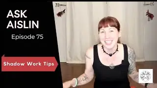 Ask Aislin - Episode 75: Shadow Work Tips
