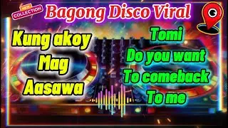 [TRENDING] BAGONG DISCO VIRAL | KUNG AKOY MAG AASAWA | TOMI DO YOU WANT TO COMEBACK TO ME BUDOTS