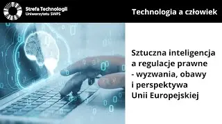 Sztuczna inteligencja a regulacje prawne - wyzwania, obawy i stanowisko Unii Europejskiej