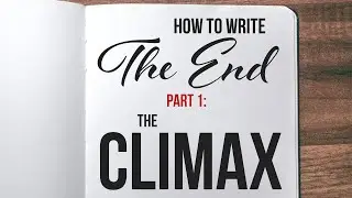 How to Write the Ending of a Novel | PART 1, How to Write the CLIMAX of a Story