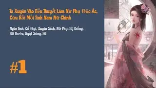 [Tập 1] Ta Xuyên Vào Tiểu Thuyết Làm Nữ Phụ Độc Ác, Cứu Rỗi Mối Tình Nam Nữ Chính | Xuyên Sách, HE