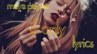 Maya Payne - If Only (lyrics)
