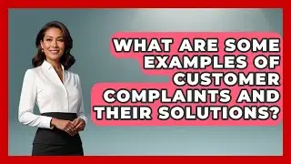 What Are Some Examples of Customer Complaints and Their Solutions? | Customer Support Coach