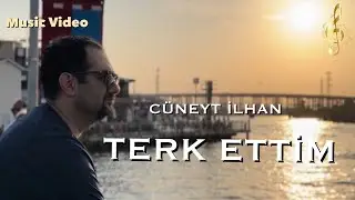 Cüneyt İlhan - Terk Ettim (Official Music Video)