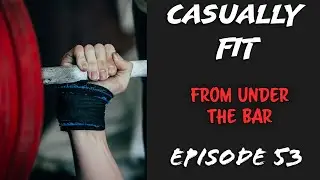Casually Fit | From Under The Bar | EP53
