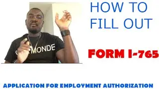 HOW TO FILL OUT FORM I-765 (APPLICATION FOR EMPLOYMENT AUTHORIZATION)