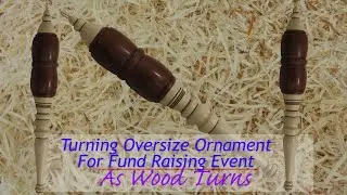 Turning Oversize Ornament For Fund Raising Event