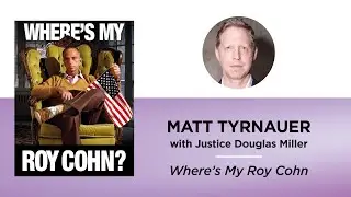 Where’s My Roy Cohn—Matt Tyrnauer with Justice Douglas Miller