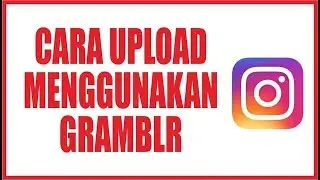 Cara Upload Foto / Video ke Instagram menggunakan Gramblr di Komputer / Laptop / PC