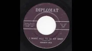 Kenneth Rice - I Want You To Be My Baby (Diplomat)