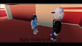 Bully To Bully (Part 2)
