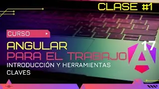 CURSO ANGULAR 17 PARA EL TRABAJO: INTRODUCCIÓN Y HERRAMIENTAS CLAVE 🛠️