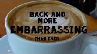 BACK AND MORE EMBARRASSING THAN EVER!!!
