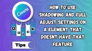 How to use Shadowing and Full Adjust Settings on an Element that does not have that Feature in Canva