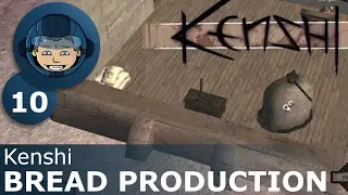 BREAD PRODUCTION - Kenshi: Ep. #10 - Kenshi Sandbox RPG Gameplay Walkthrough