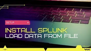 How To Install Splunk In Windows | Set Up Splunk On Windows | Load Data From File
