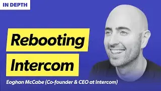 Rebooting Intercom: Eoghan McCabe on Defying Silicon Valley Orthodoxy | Co-founder & CEO
