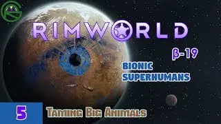 RimWorld -- Episode 5: Taming Big Animals -- Bionic Superhumans