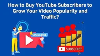 How to Buy YouTube Subscribers to Grow Your Video Popularity and Traffic?