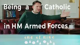 Being a Catholic in the UK armed Forces | One of Nine | Not for children this time