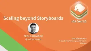 Scaling beyond Storyboards  - iOS Conf SG 2017