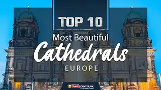 Top 10 Most Beautiful Cathedrals in Europe