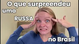 Coisas novas no Brasil. O que mais surprendeu uma RUSSA no Brasil.