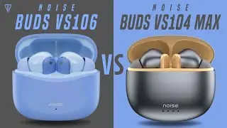 Noise Buds VS106 VS Noise Buds VS104 Max