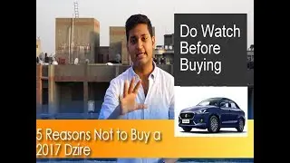 2017 Dzire को नहीं ख़रीदने के 5 reasons