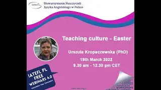 Teaching culture – Easter – a webinar by Urszula Kropaczewska (PhD) IATEFL Poland