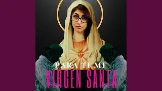 Para ti mi Virgen Santa